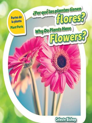 cover image of ¿Por qué las plantas tienen flores? / Why Do Plants Have Flowers?